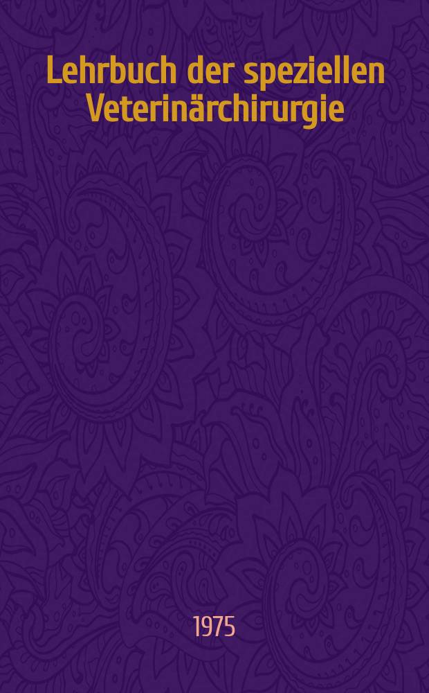 Lehrbuch der speziellen Veterinärchirurgie