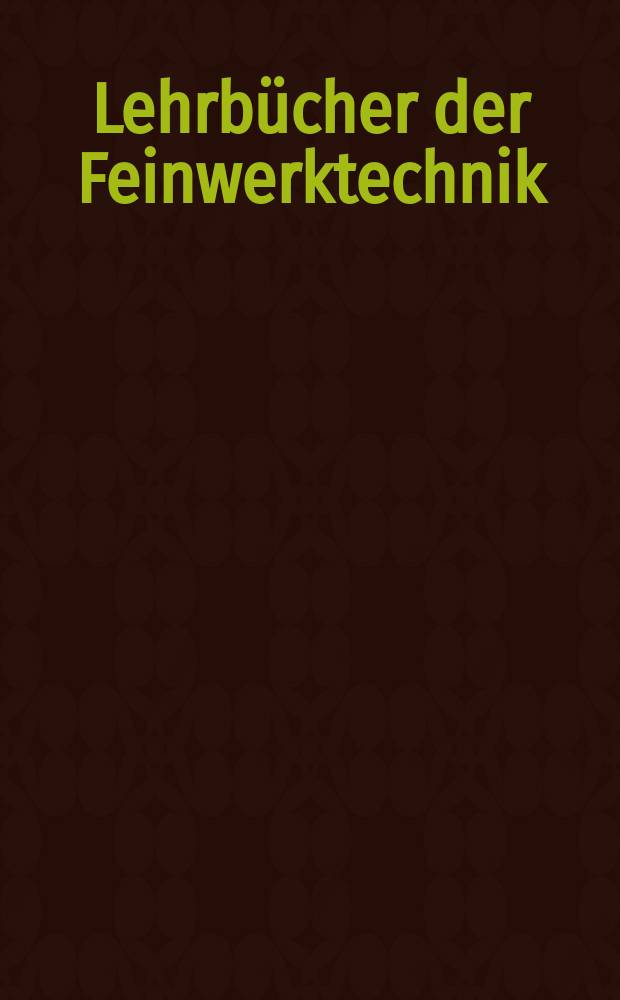 Lehrb&uuml;cher der Feinwerktechnik