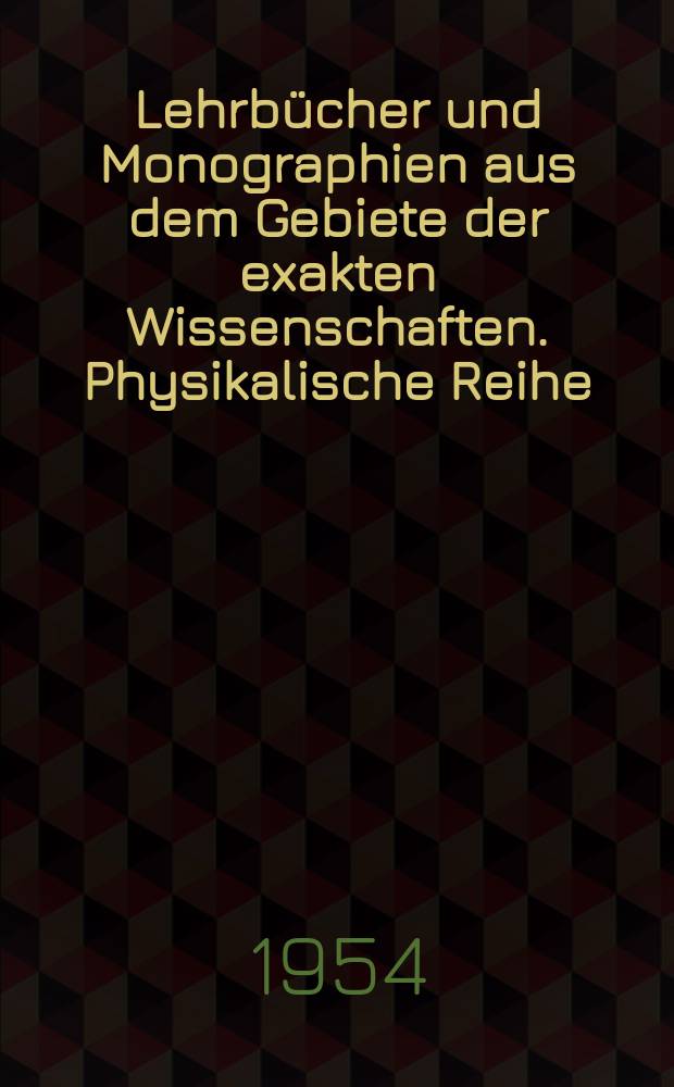Lehrbücher und Monographien aus dem Gebiete der exakten Wissenschaften. Physikalische Reihe
