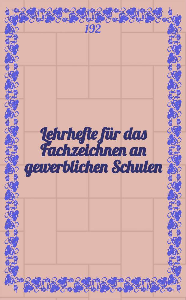Lehrhefte für das Fachzeichnen an gewerblichen Schulen