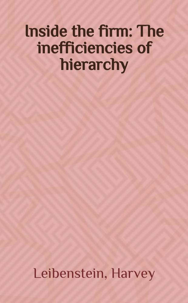 Inside the firm : The inefficiencies of hierarchy