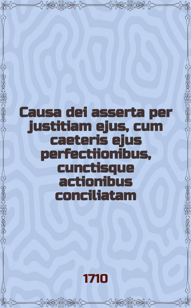 Causa dei asserta per justitiam ejus, cum caeteris ejus perfectiionibus, cunctisque actionibus conciliatam