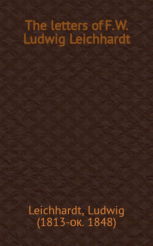 The letters of F. W. Ludwig Leichhardt