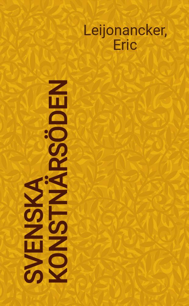 Svenska konstnärsöden : Ny samling : Från folklivsskildraren Wilhelm Wallander till medaljgravören Erik Lindberg