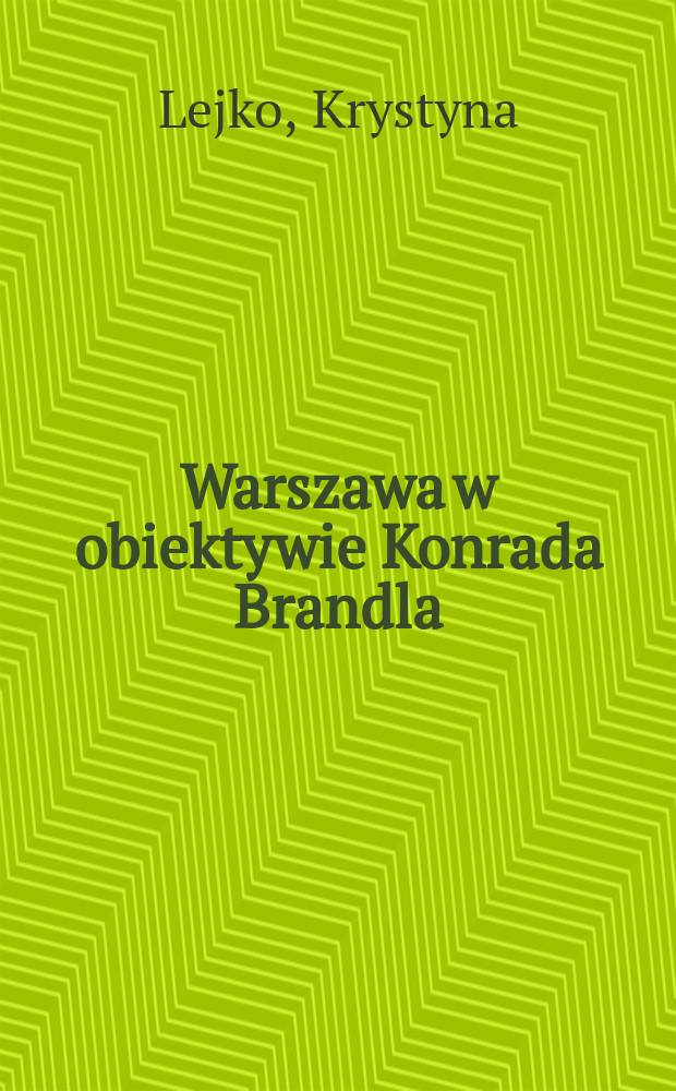 Warszawa w obiektywie Konrada Brandla : Album