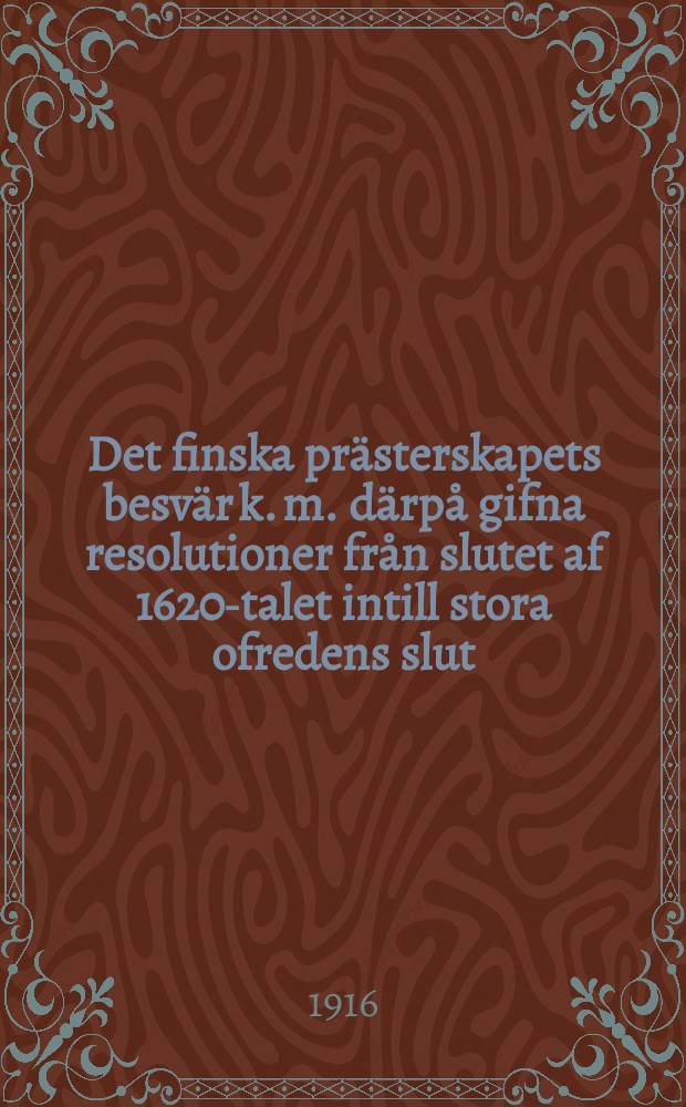 Det finska prästerskapets besvär k. m. därpå gifna resolutioner från slutet af 1620-talet intill stora ofredens slut : Supplement