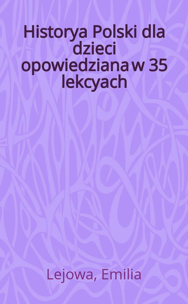 Historya Polski dla dzieci opowiedziana w 35 lekcyach