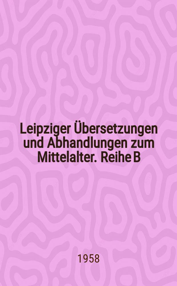 Leipziger Übersetzungen und Abhandlungen zum Mittelalter. Reihe B