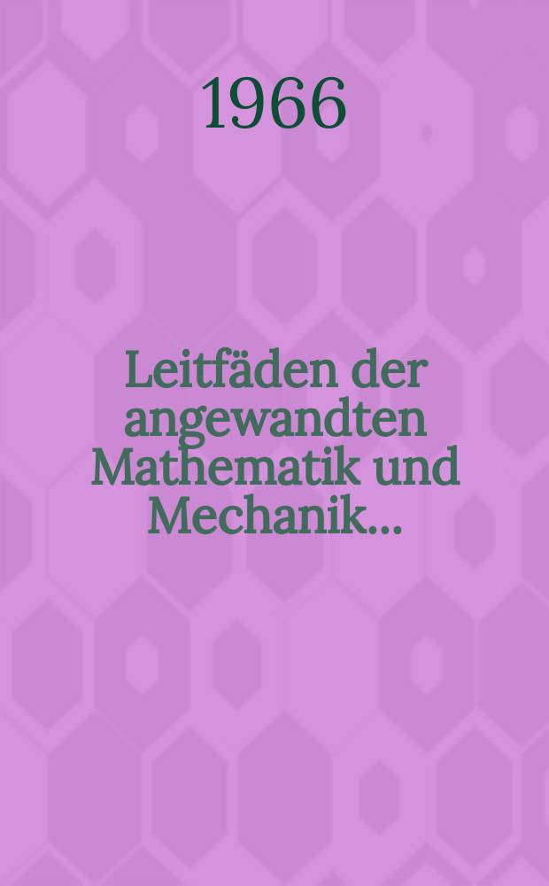 Leitfäden der angewandten Mathematik und Mechanik ...