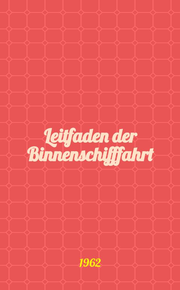 Leitfaden der Binnenschifffahrt : Erarb. durch ein Autorenkollektiv unter Leitung