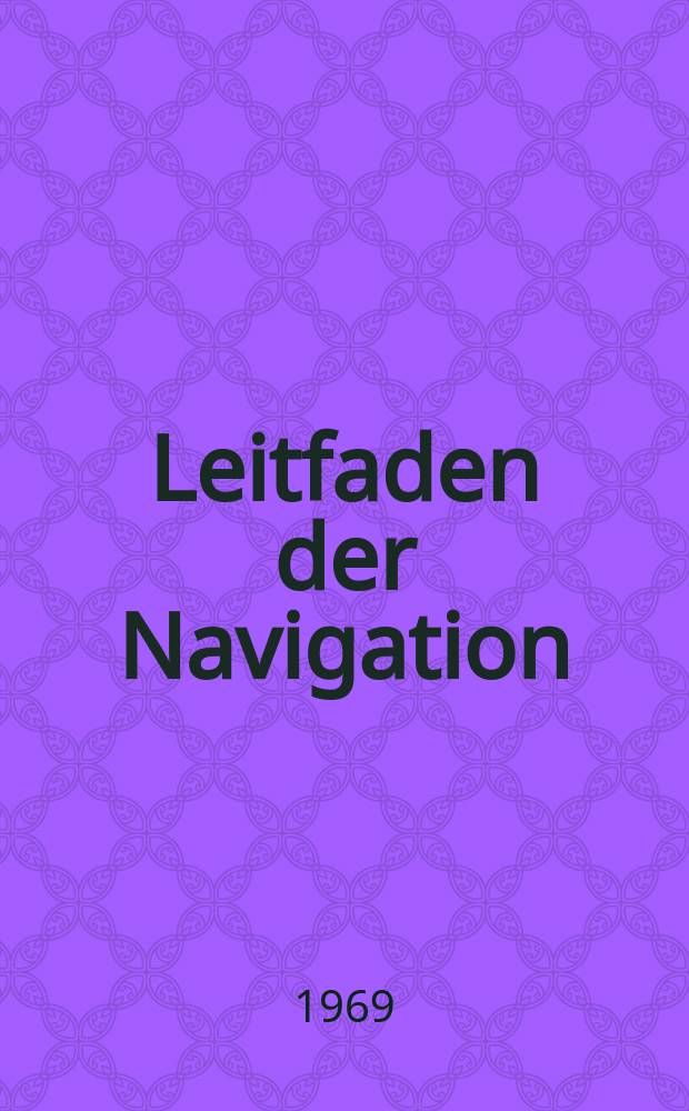 Leitfaden der Navigation : Lehrbuch in 4 Bd.