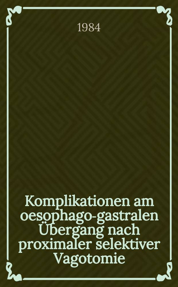 Komplikationen am oesophago-gastralen Übergang nach proximaler selektiver Vagotomie : Inaug.-Diss