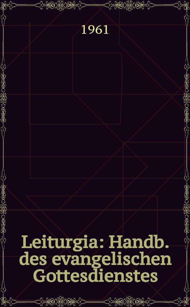 Leiturgia : Handb. des evangelischen Gottesdienstes