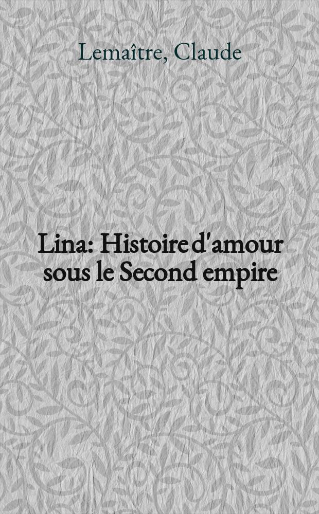 ... Lina : Histoire d'amour sous le Second empire