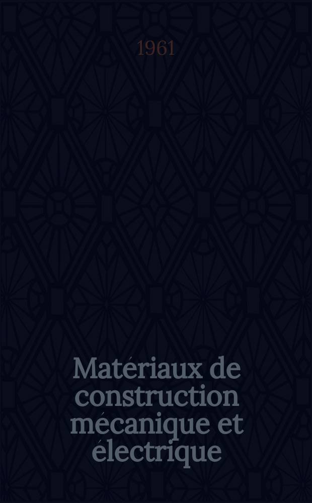Matériaux de construction mécanique et électrique : Désignations, classifications, caractéristiques, emplois