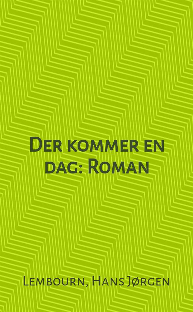 Der kommer en dag : Roman