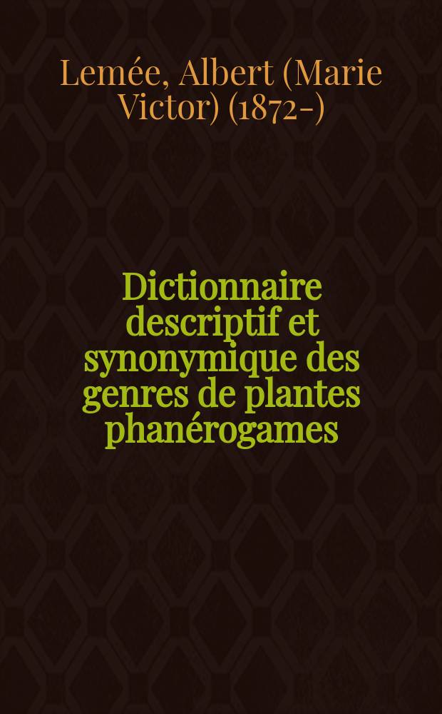 Dictionnaire descriptif et synonymique des genres de plantes phanérogames : T. 1-6