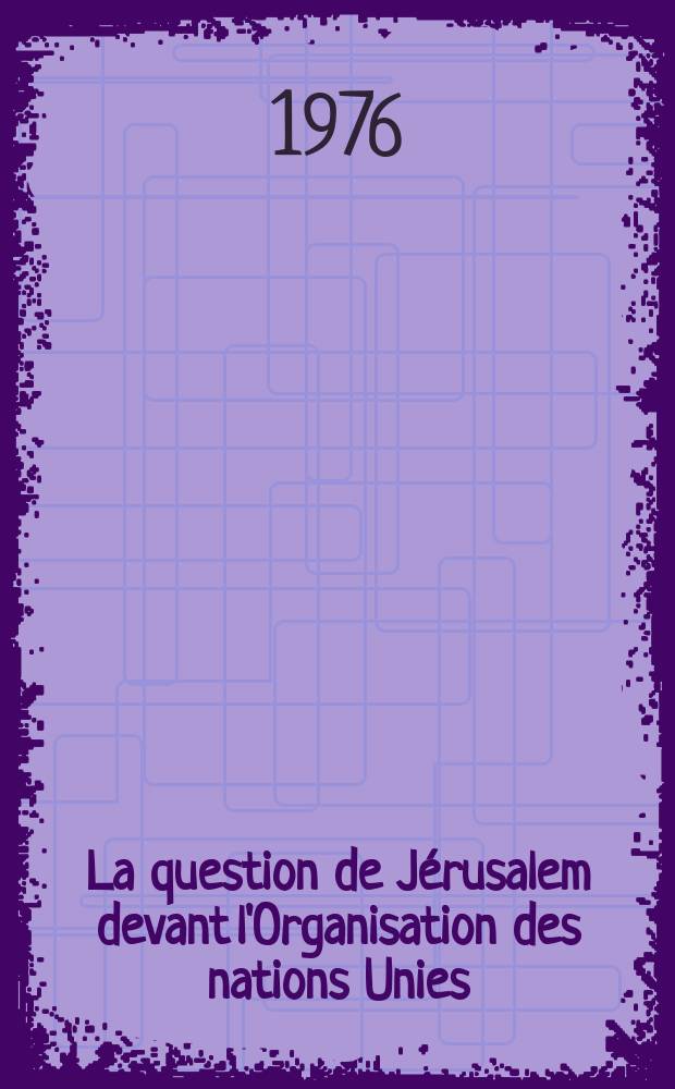 La question de Jérusalem devant l'Organisation des nations Unies : Thèse