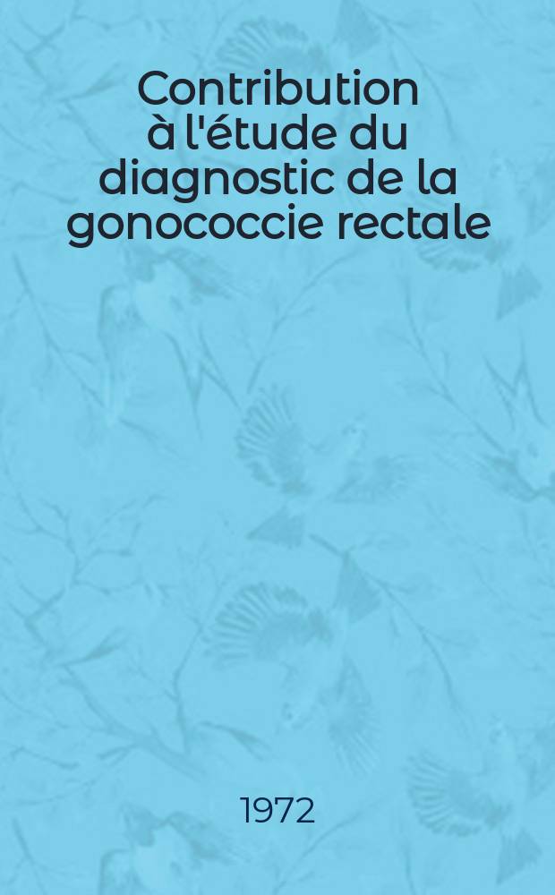 Contribution à l'étude du diagnostic de la gonococcie rectale : Thèse ..