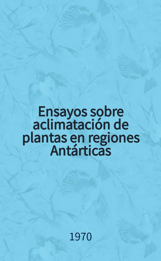 Ensayos sobre aclimatación de plantas en regiones Antárticas