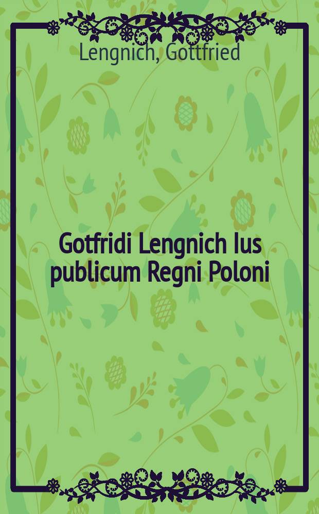 Gotfridi Lengnich Ius publicum Regni Poloni