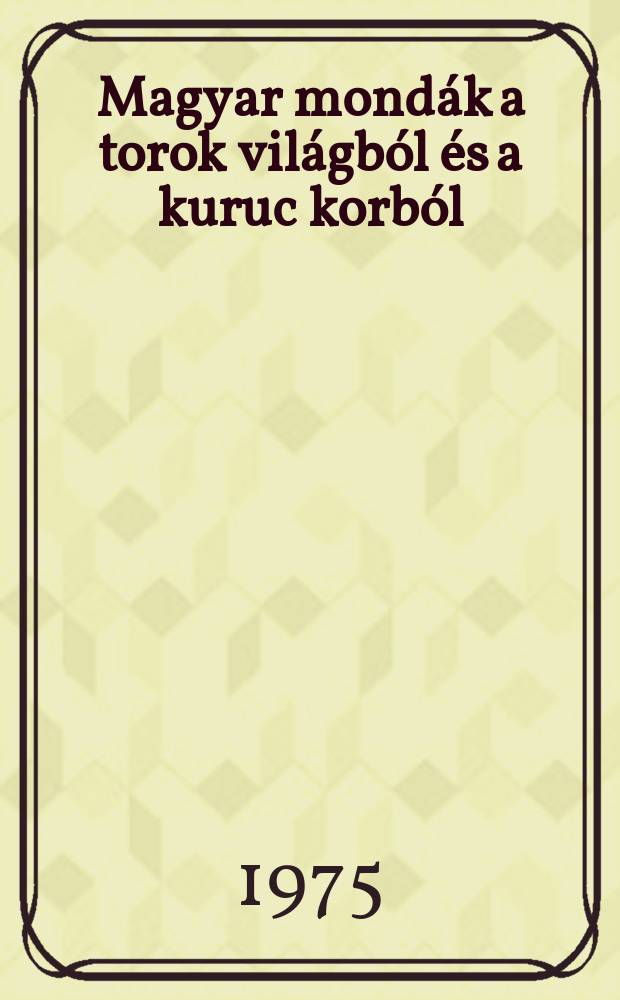 Magyar mond&aacute;k a torok vil&aacute;gb&oacute;l &eacute;s a kuruc korb&oacute;l : Tizenk&eacute;t &eacute;ven fel&uuml;lieknek : Az ut&oacute;sz&oacute;t &eacute;s a jegyz
