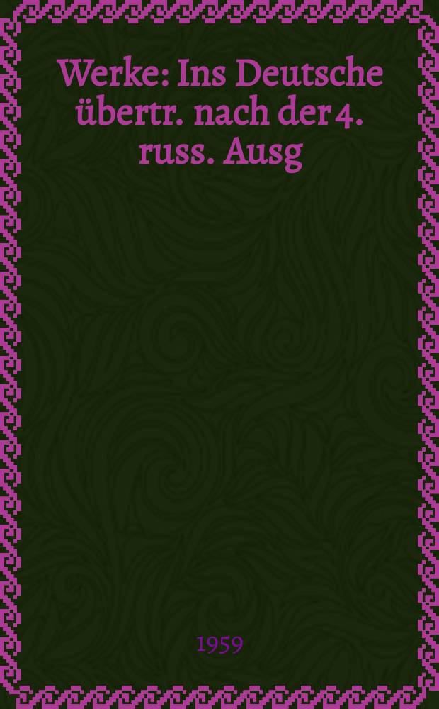 Werke : Ins Deutsche übertr. nach der 4. russ. Ausg