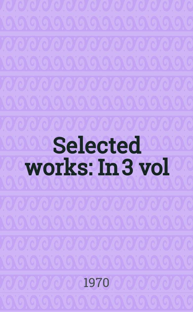 Selected works : In 3 vol