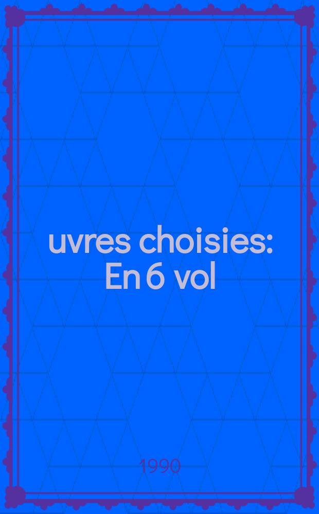 &OElig;uvres choisies : En 6 vol