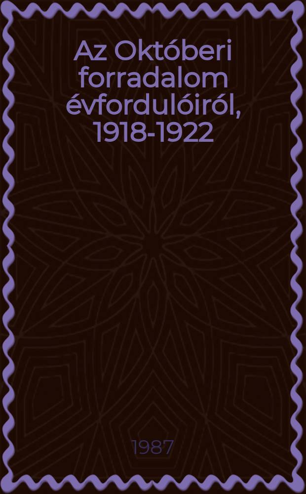 Az Októberi forradalom évfordulóiról, 1918-1922 : Beszédek, beszámolók, cikkek