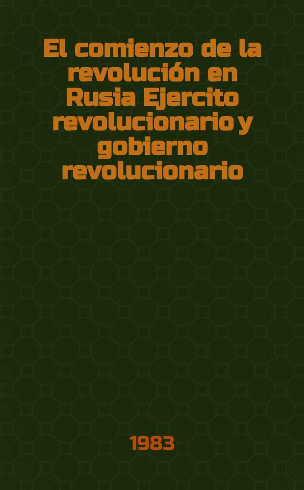 El comienzo de la revolución en Rusia Ejercito revolucionario y gobierno revolucionario; Informe sobre la revolución de 1905 / Lenin