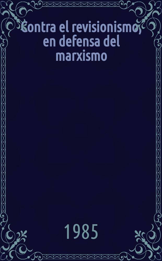 Contra el revisionismo, en defensa del marxismo