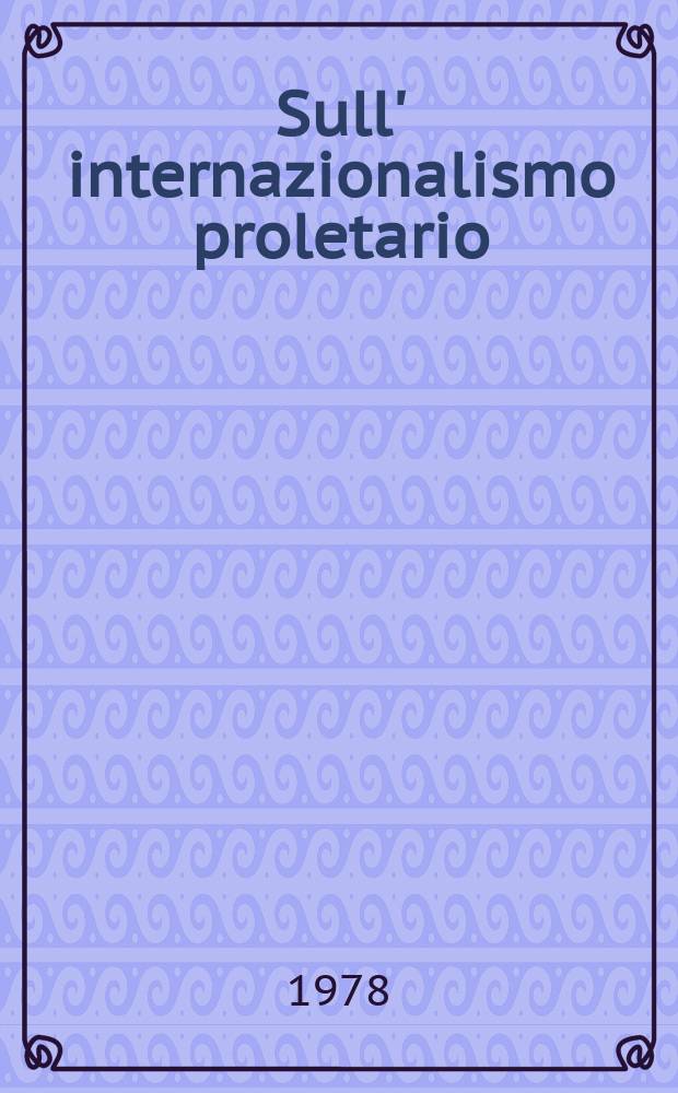 Sull' internazionalismo proletario = О пролетарском интернационализме