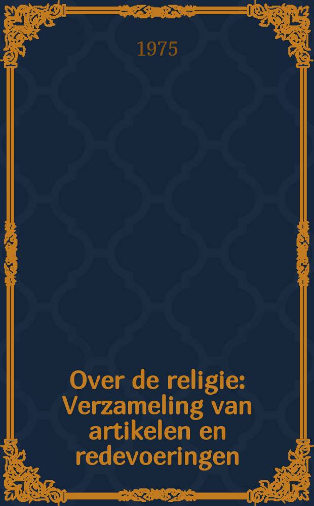 Over de religie : Verzameling van artikelen en redevoeringen
