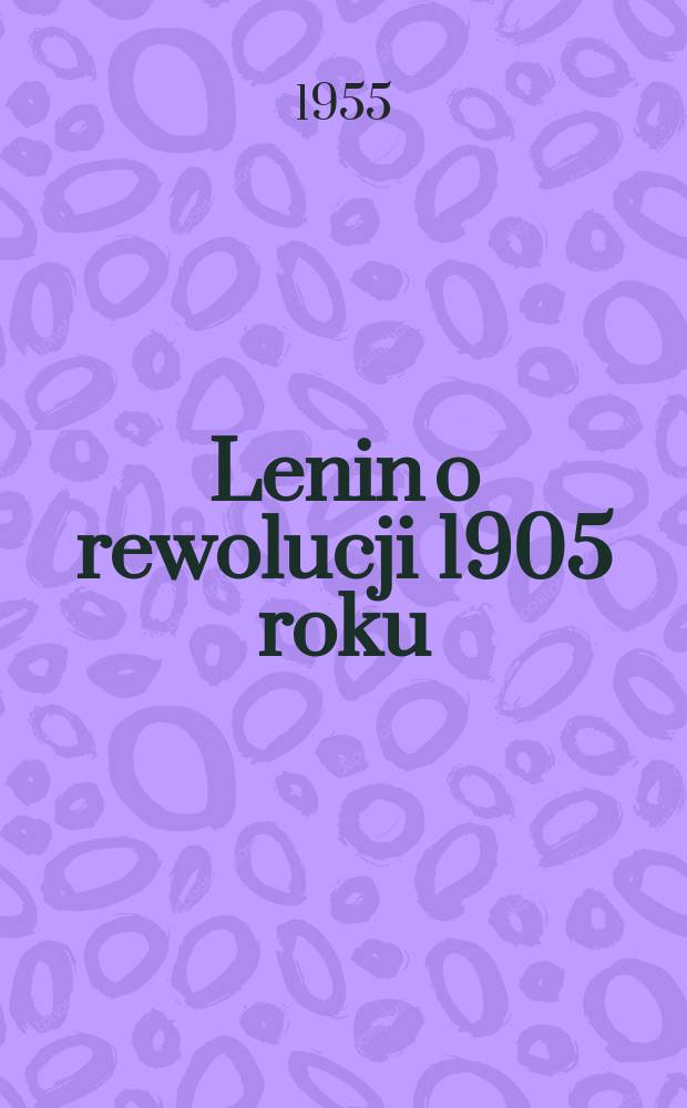 Lenin o rewolucji 1905 roku : Artykuły, przemówienia, dokumenty