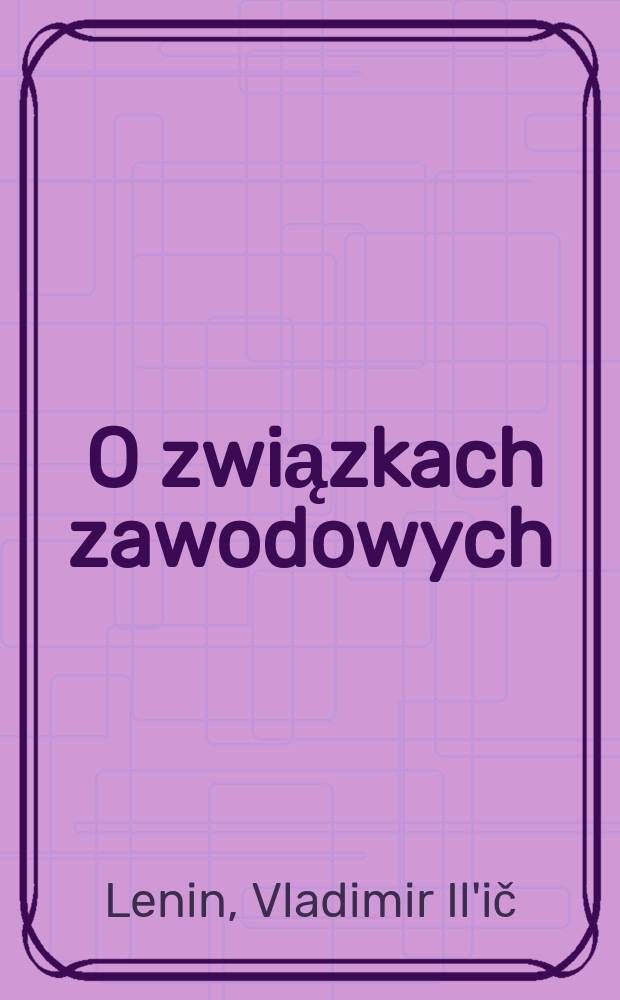 ... O związkach zawodowych : Zbiór