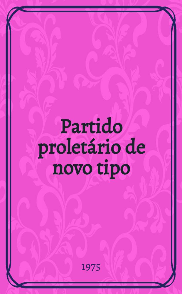 Partido proletário de novo tipo : (A importância mundial do bolchevismo)