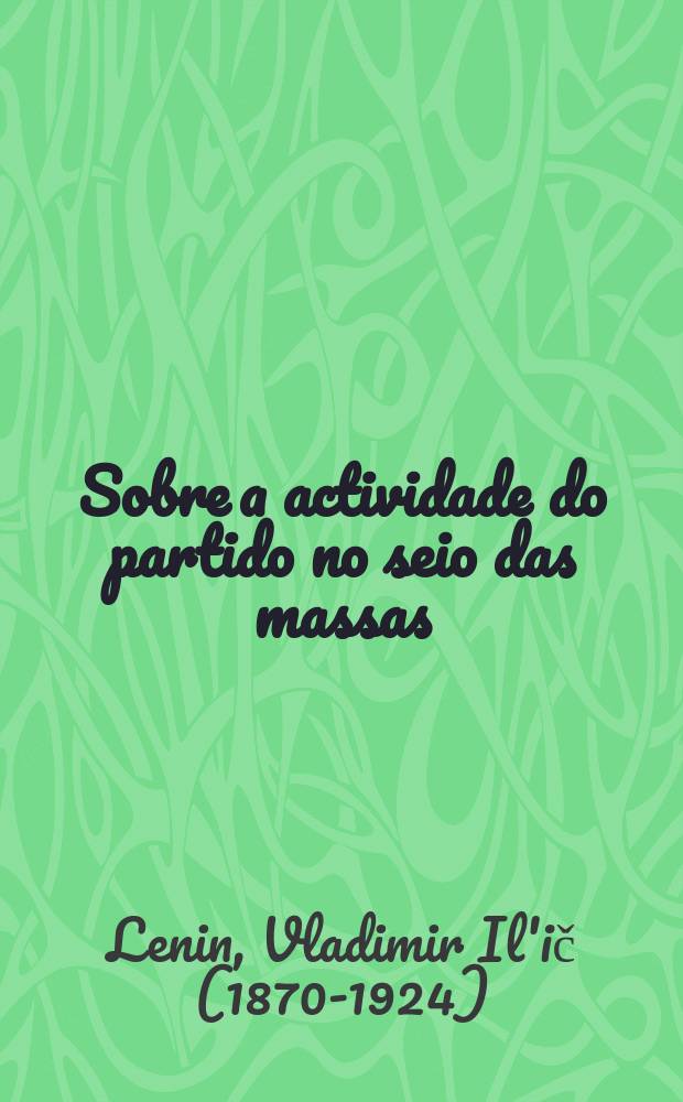 Sobre a actividade do partido no seio das massas : Colect&acirc;nea