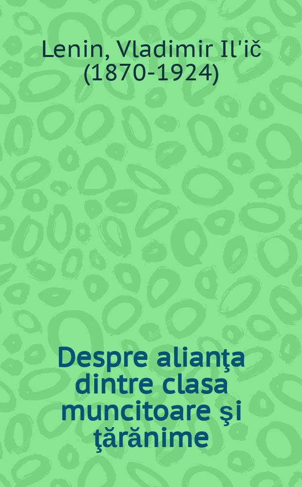 Despre alianţa dintre clasa muncitoare şi ţărănime : Culegere de articole