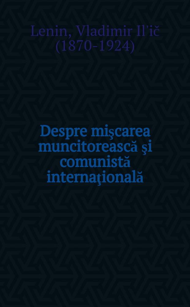 Despre mişcarea muncitorească şi comunistă internaţională : Culegere