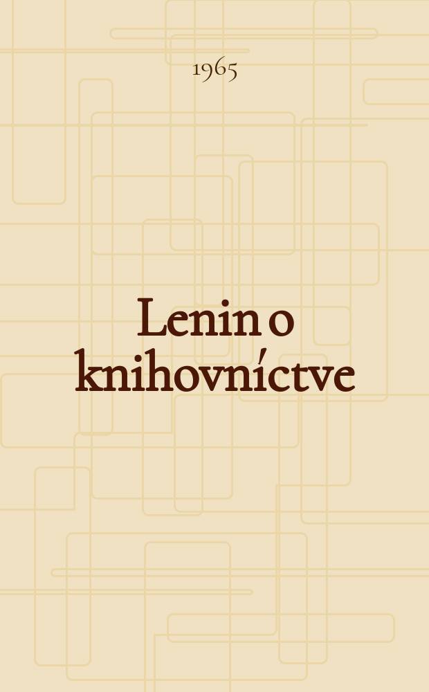 Lenin o knihovníctve : Sborník. Dekréty a uznesenia o knihovníctve podpísané V. I. Leninom. Zo sponienok na V. I. Lenina