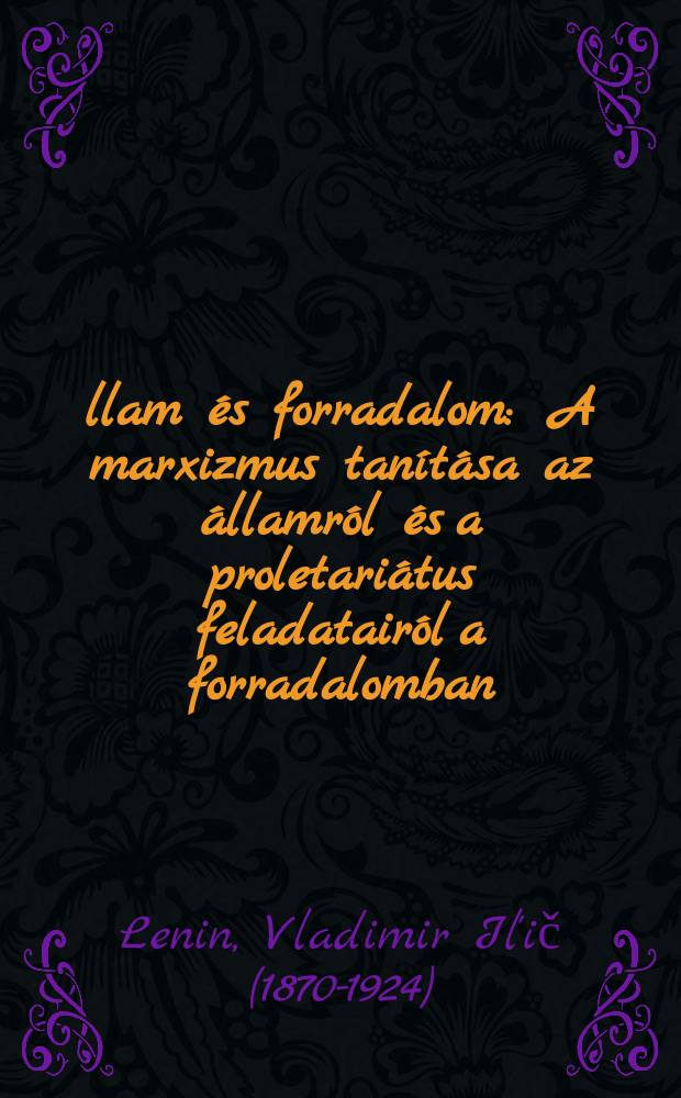 Állam és forradalom : A marxizmus tanítása az államról és a proletariátus feladatairól a forradalomban