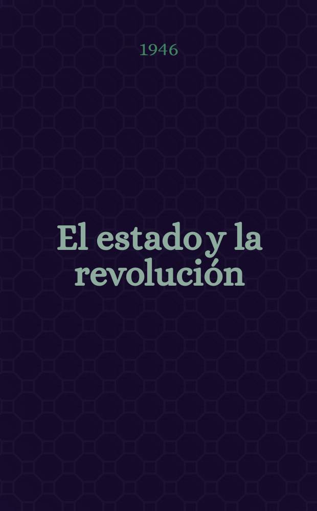 El estado y la revolución : La doctrina marxista del estado y las tareas del proletariado en la revolución