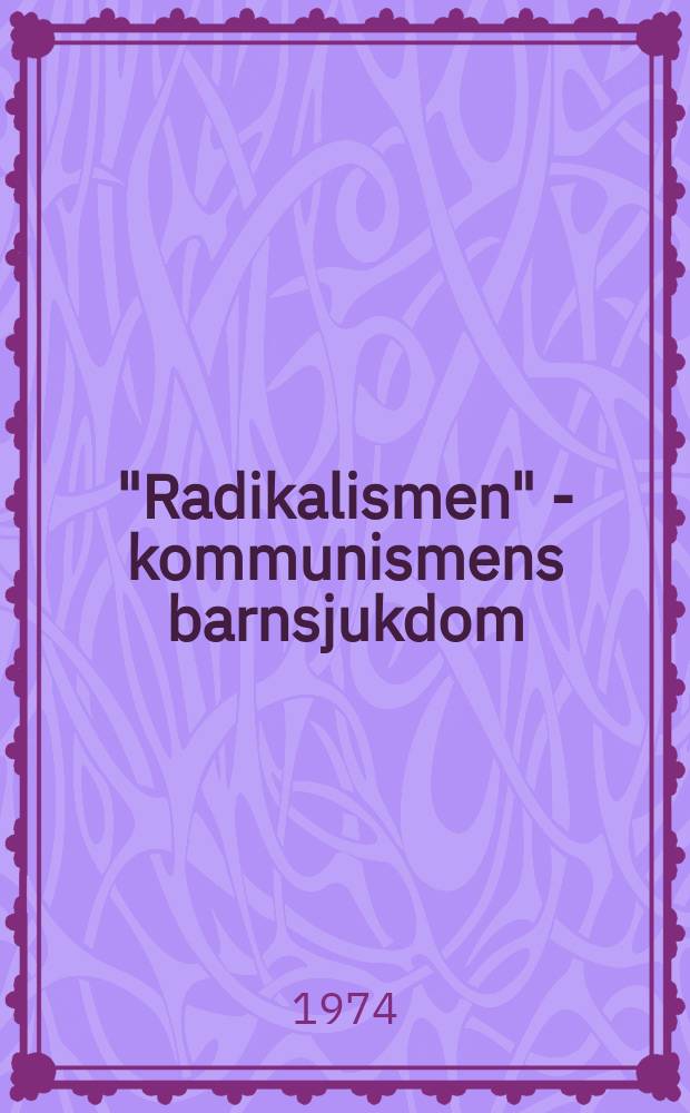 "Radikalismen" - kommunismens barnsjukdom