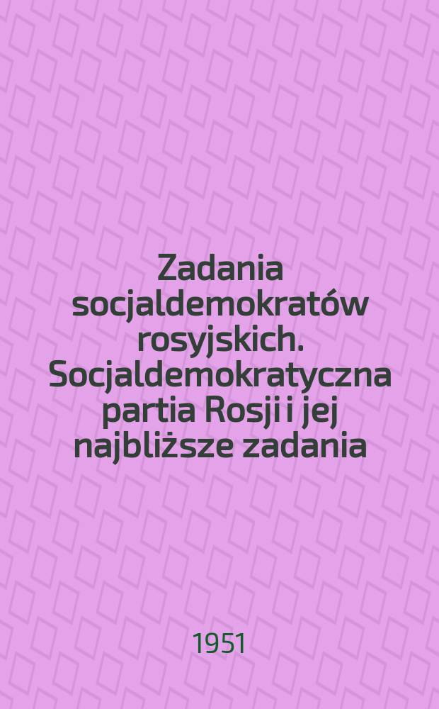 Zadania socjaldemokratów rosyjskich. Socjaldemokratyczna partia Rosji i jej najbliższe zadania