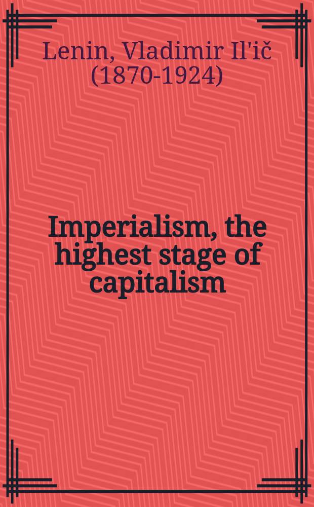 Imperialism, the highest stage of capitalism : A popular outline