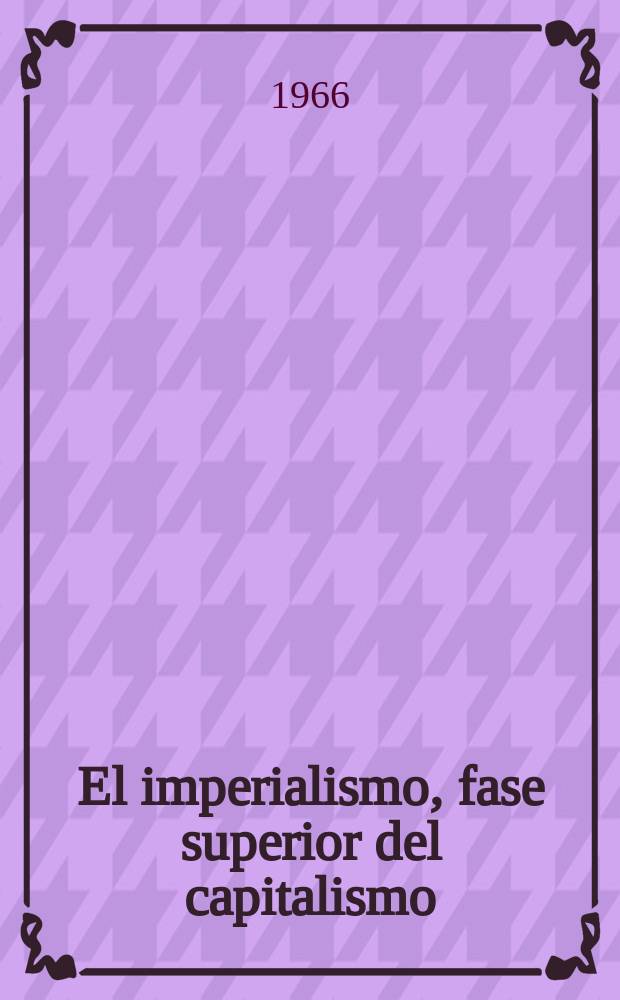 El imperialismo, fase superior del capitalismo : (Esbozo popular)