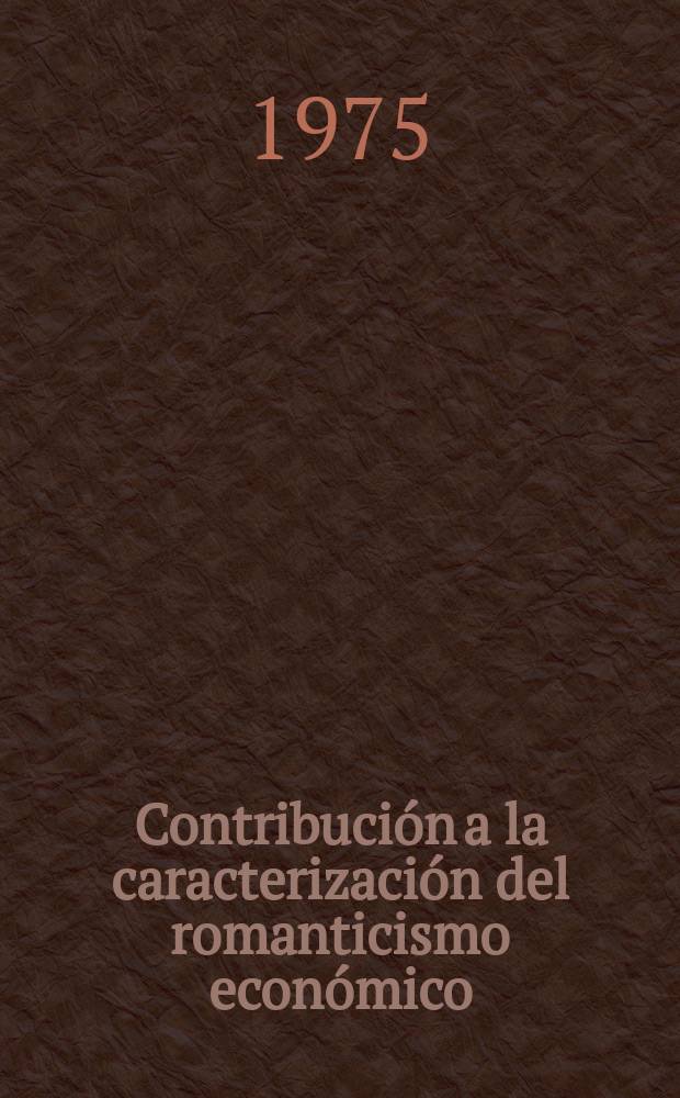 Contribuci&oacute;n a la caracterizaci&oacute;n del romanticismo econ&oacute;mico : Sismondi y nuestros sismondistas patrios