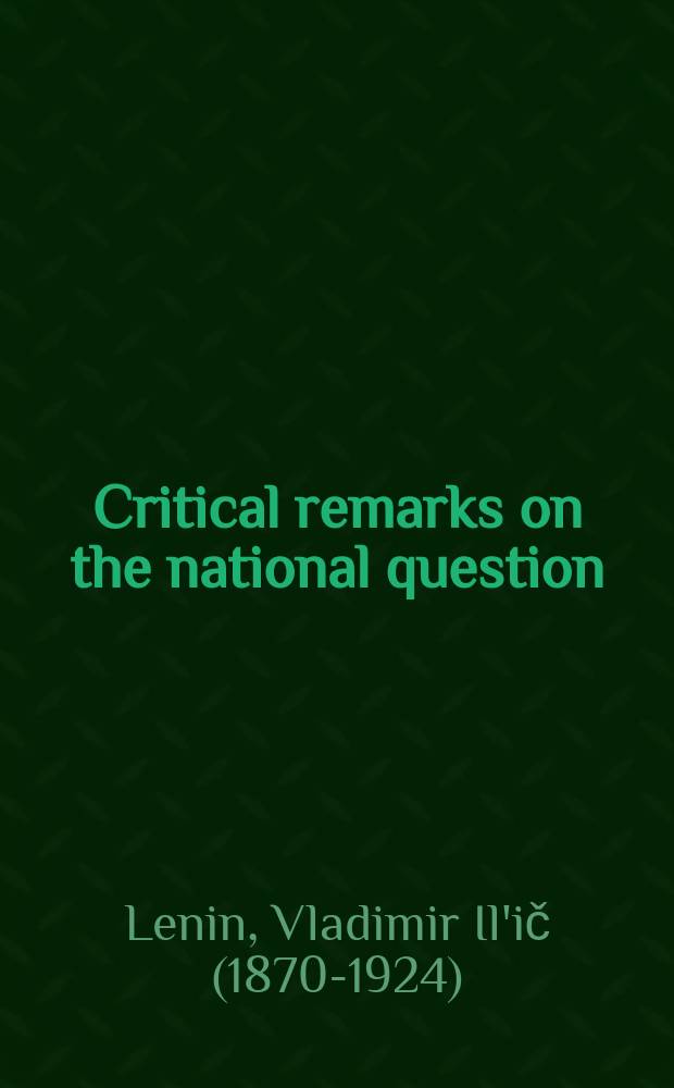 Critical remarks on the national question; The rights of nations to self-determination / V. I. Lenin. The socialist revolution and the right of nations to self-determination : (Theses). The discussion of self-determination summed up