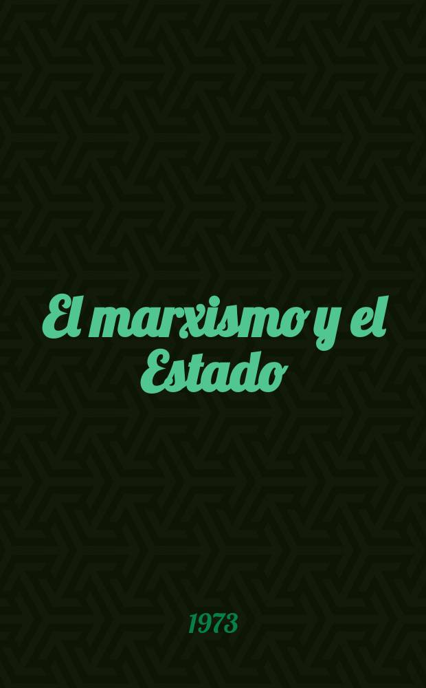 El marxismo y el Estado : Materiales preparatorios para el libro "El Estado y la revolución"